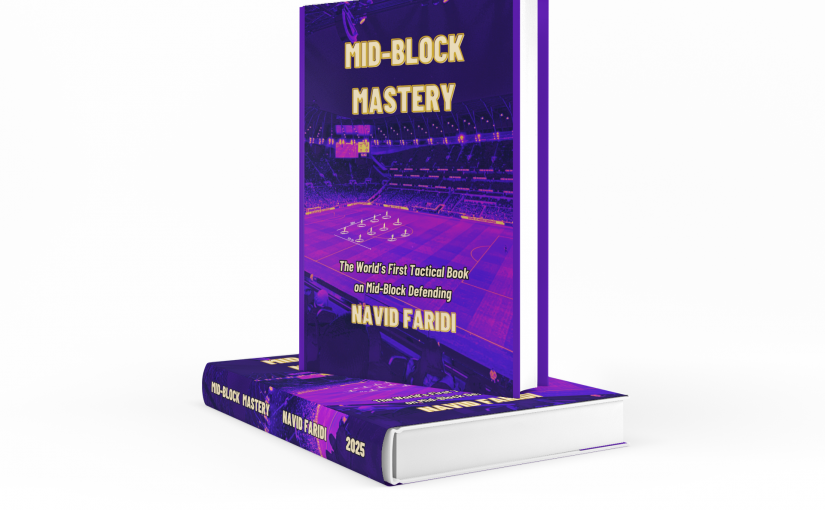 Mid-Block Mastery written by Navid Faridi – The First Specialized Book in the World About Mid-Block in Modern Football