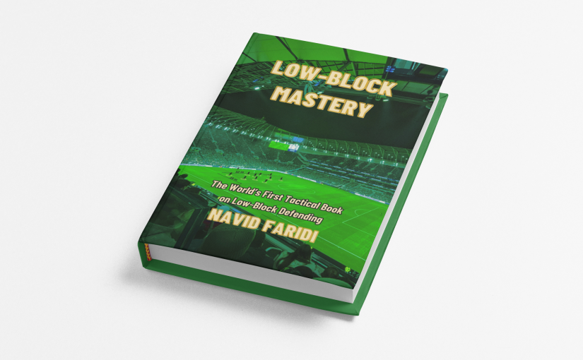 Low-Block Mastery written by Navid Faridi – The First Specialized Book in the World About LOW-Block in Modern Football
