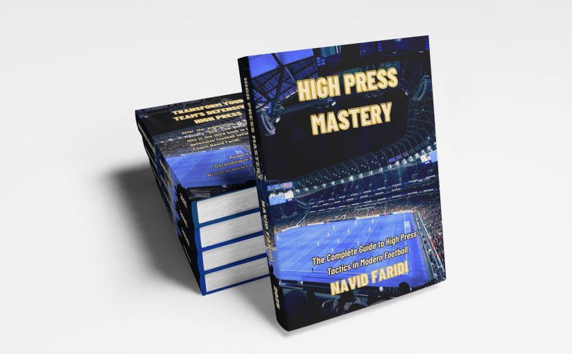 High Press Mastery written by Navid Faridi – The Complete Guide to High Press Tactics in Modern Football